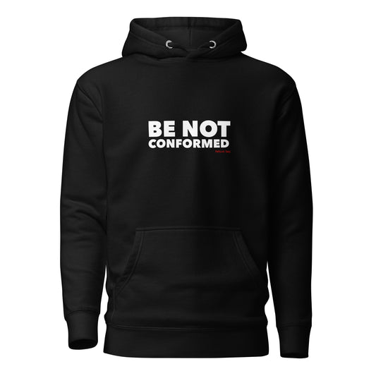 Be Not Conformed - Unisex Hoodie